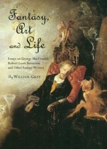 None Fantasy, Art and Life : Essays on George MacDonald, Robert Louis Stevenson and Other Fantasy Writers