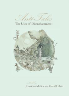 None Anti-Tales : The Uses of Disenchantment