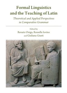 None Formal Linguistics and the Teaching of Latin : Theoretical and Applied Perspectives in Comparative Grammar