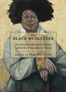 The Black Musketeer : Reevaluating Alexandre Dumas within the Francophone World