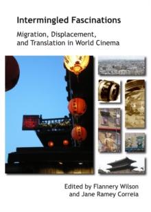 None Intermingled Fascinations : Migration, Displacement and Translation in World Cinema