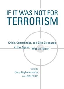 None If It Was Not For Terrorism : Crisis, Compromise, and Elite Discourse in the Age of "War on Terror"