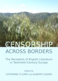 None Censorship across Borders : The Reception of English Literature in Twentieth-Century Europe