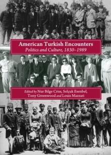 None American Turkish Encounters : Politics and Culture, 1830-1989