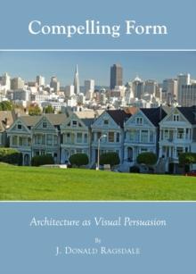 None Compelling Form : Architecture as Visual Persuasion