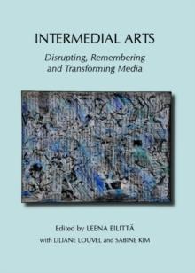 None Intermedial Arts : Disrupting, Remembering and Transforming Media