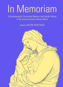 None In Memoriam : Commemoration, Communal Memory and Gender Values in the Ancient Graeco-Roman World