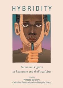 None Hybridity : Forms and Figures in Literature and the Visual Arts