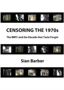 None Censoring the 1970s : The BBFC and the Decade that Taste Forgot