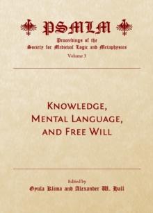 None Knowledge, Mental Language, and Free Will (Volume 3 : Proceedings of the Society for Medieval Logic and Metaphysics)