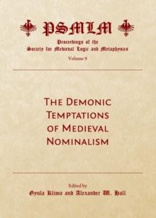 The Demonic Temptations of Medieval Nominalism (Volume 9 : Proceedings of the Society for Medieval Logic and Metaphysics)