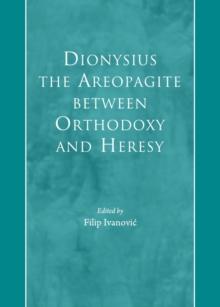 None Dionysius the Areopagite between Orthodoxy and Heresy