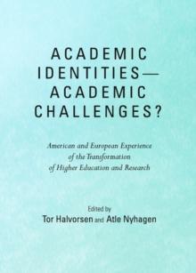 None Academic Identities-Academic Challenges?  American and European Experience of the Transformation of Higher Education and Research