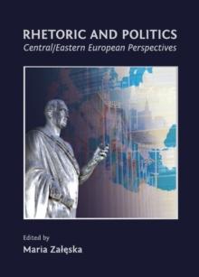 None Rhetoric and Politics : Central/Eastern European Perspectives