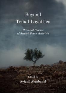 None Beyond Tribal Loyalties : Personal Stories of Jewish Peace Activists