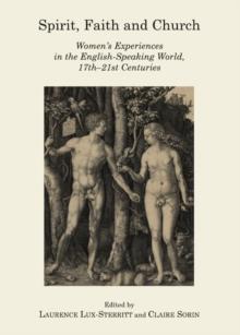 None Spirit, Faith and Church : Women's Experiences in the English-Speaking World, 17th-21st Centuries