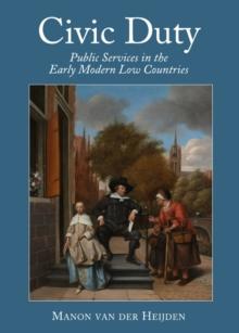 None Civic Duty : Public Services in the Early Modern Low Countries