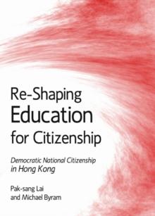 None Re-Shaping Education for Citizenship : Democratic National Citizenship in Hong Kong