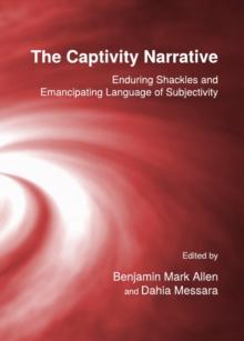 The Captivity Narrative : Enduring Shackles and Emancipating Language of Subjectivity