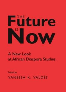 The Future is Now : A New Look at African Diaspora Studies