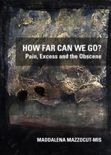 None How Far Can We Go? Pain, Excess and the Obscene