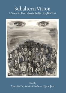 None Subaltern Vision : A Study in Postcolonial Indian English Text