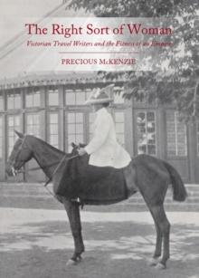 The Right Sort of Woman : Victorian Travel Writers and the Fitness of an Empire