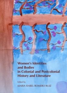 None Women's Identities and Bodies in Colonial and Postcolonial History and Literature