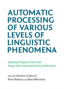 None Automatic Processing of Various Levels of Linguistic Phenomena : Selected Papers from the NooJ 2011 International Conference