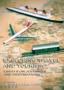 None Exploring Travel and Tourism : Essays on Journeys and Destinations