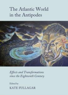 The Atlantic World in the Antipodes : Effects and Transformations since the Eighteenth Century