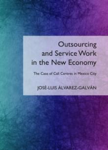 None Outsourcing and Service Work in the New Economy : The Case of Call Centres in Mexico City