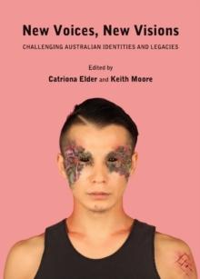 None New Voices, New Visions : Challenging Australian Identities and Legacies