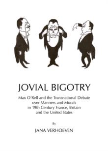 None Jovial Bigotry : Max O'Rell and the Transnational Debate over Manners and Morals in 19th Century France, Britain and the United States