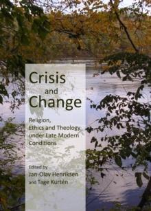 None Crisis and Change : Religion, Ethics and Theology under Late Modern Conditions