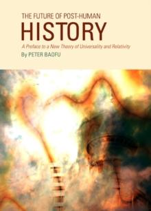 The Future of Post-Human History : A Preface to a New Theory of Universality and Relativity