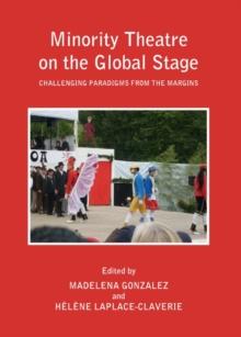 None Minority Theatre on the Global Stage : Challenging Paradigms from the Margins