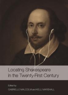 None Locating Shakespeare in the Twenty-First Century