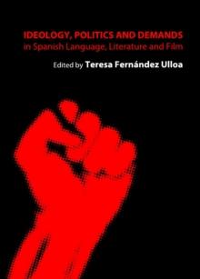 None Ideology, Politics and Demands in Spanish Language, Literature and Film