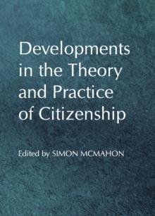 None Developments in the Theory and Practice of Citizenship