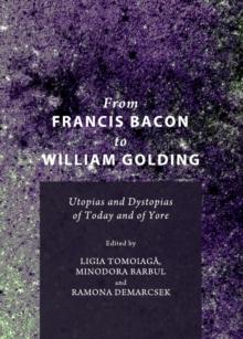 None From Francis Bacon to William Golding : Utopias and Dystopias of Today and of Yore