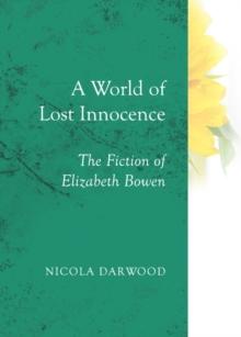 A World of Lost Innocence : The Fiction of Elizabeth Bowen