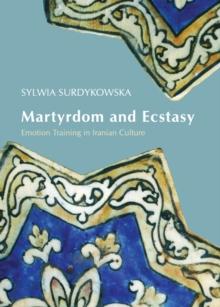 None Martyrdom and Ecstasy : Emotion Training in Iranian Culture