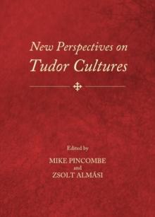 None New Perspectives on Tudor Cultures