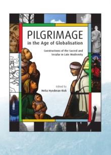 None Pilgrimage in the Age of Globalisation : Constructions of the Sacred and Secular in Late Modernity