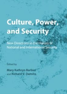 None Culture, Power, and Security : New Directions in the History of National and International Security