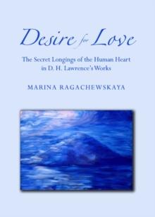 None Desire for Love : The Secret Longings of the Human Heart in D. H. Lawrence's Works