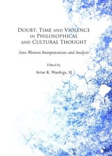 None Doubt, Time and Violence in Philosophical and Cultural Thought : Sino-Western Interpretations and Analysis