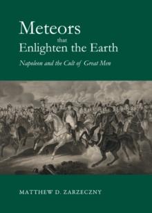 None Meteors that Enlighten the Earth : Napoleon and the Cult of Great Men