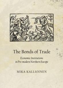 The Bonds of Trade : Economic Institutions in Pre-modern Northern Europe